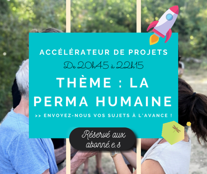Accélérateur de projets – Thème : permaculture humaine FAQ du 28 juin 2021