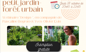 Webinaire Design + L’aventure d’un petit jardin-forêt urbain avec Pascaline Boyron avec Pascaline Boyron et Yves-Olivier Evin